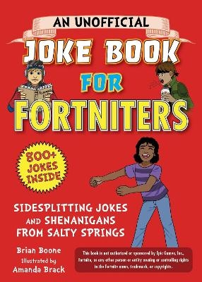 An Unofficial Joke Book for Fortniters: Sidesplitting Jokes and Shenanigans from Salty Springs - Brian Boone