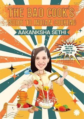 The Bad Cook's Guide to Indian Cooking