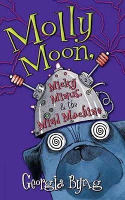 Molly Moon, Micky Minus And The Mind Machine - Georgia Byng