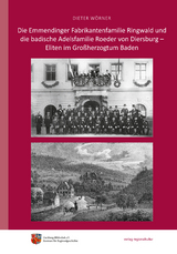 Die Emmendinger Fabrikantenfamilie Ringwald und die badische Adelsfamilie Roeder von Diersburg &ndash; Eliten im Gro&szlig;herzogtum Baden - Dieter W&ouml;rner