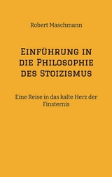 Einführung in die Philosophie des Stoizismus - Robert Maschmann