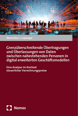 Grenz&uuml;berschreitende &Uuml;bertragungen und &Uuml;berlassungen von Daten zwischen nahestehenden Personen in digital erweiterten Gesch&auml;ftsmodellen - Maximilian J. Lupberger