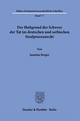Der Haftgrund der Schwere der Tat im deutschen und serbischen Strafprozessrecht. - Jasmina Berger