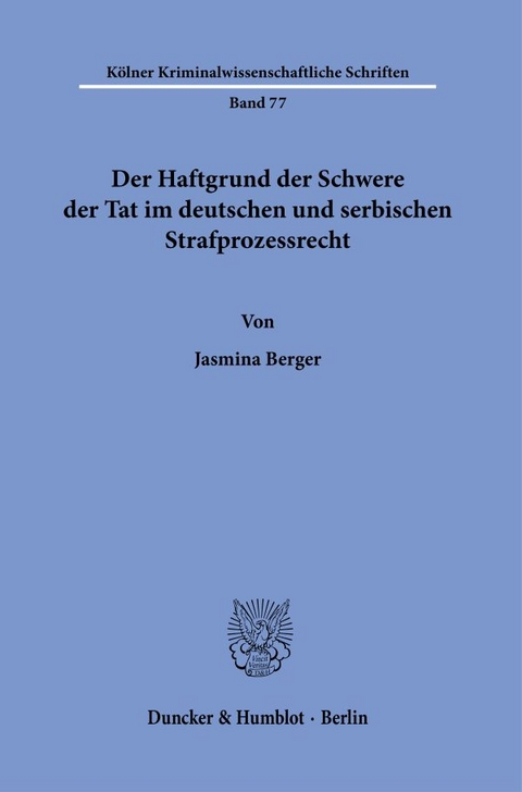 Der Haftgrund der Schwere der Tat im deutschen und serbischen Strafprozessrecht. - Jasmina Berger