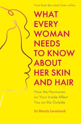 What Every Woman Needs to Know About Her Skin and Hair - Dr Mandy Leonhardt