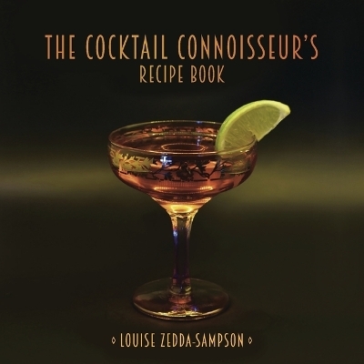 The Cocktail Connoisseur's Recipe Book - Louise Zedda-Sampson