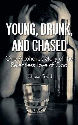 Young, Drunk, and Chased - Chase Reed
