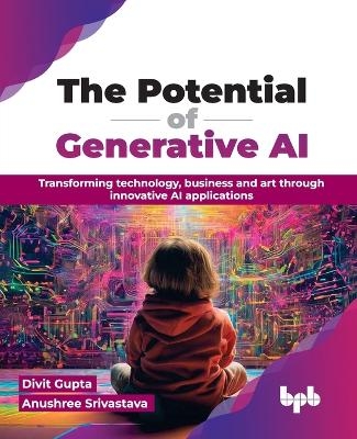 The Potential of Generative AI - Divit Gupta, Anushree Srivastava