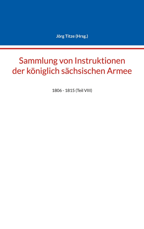 Sammlung von Instruktionen der k&ouml;niglich s&auml;chsischen Armee - 