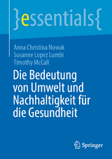Die Bedeutung von Umwelt und Nachhaltigkeit f&uuml;r die Gesundheit - Anna Christina Nowak, Susanne Lopez Lumbi, Timothy McCall