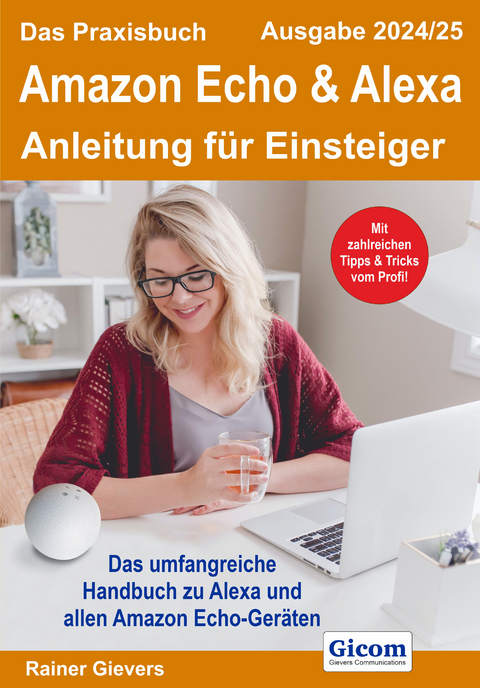 Das Praxisbuch Amazon Echo & Alexa - Anleitung f&uuml;r Einsteiger (Ausgabe 2024/25) - Rainer Gievers