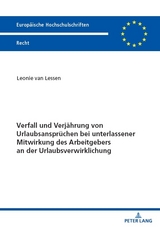 Verfall und Verj&auml;hrung von Urlaubsanspr&uuml;chen bei unterlassener Mitwirkung des Arbeitgebers an der Urlaubsverwirklichung - Leonie Van Lessen