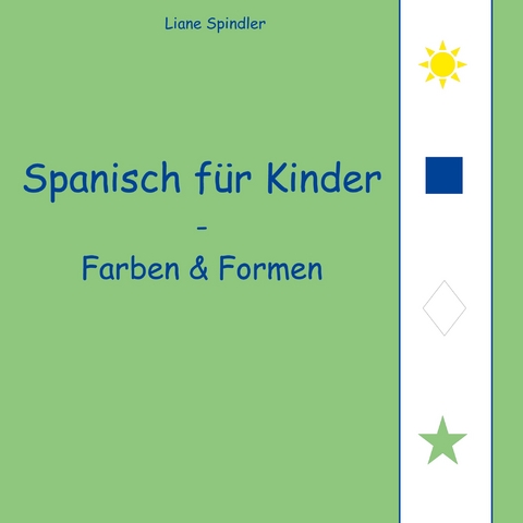Spanisch f&uuml;r Kinder - Farben & Formen - Liane Spindler