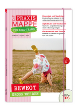 Die Praxismappe f&uuml;r Kita-Teams: Bewegt gro&szlig; werden