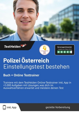 Polizei Österreich Einstellungstest bestehen: Buch + Online Testtrainer | Trainiere mit dem TestHelden Online-Testtrainer inkl. App in +5.000 Aufgaben mit Lösungen, was dich im Auswahlverfahren erwartet und meistere deinen Test