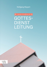 Praxisbuch Gottesdienstleitung - Wolfgang Klippert