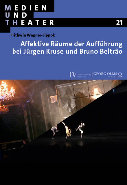 Affektive R&auml;ume der Auff&uuml;hrung bei J&uuml;rgen Kruse und Bruno Beltrão - Frithwin Wagner-Lippok