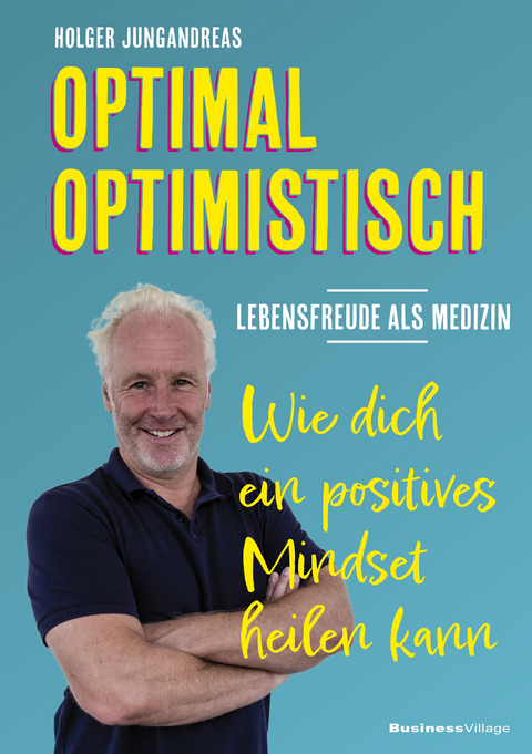 Optimal optimistisch - Lebensfreude als Medizin - Holger Jungandreas