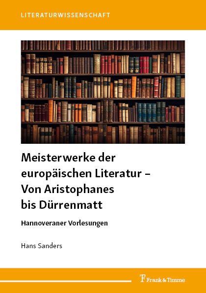 Meisterwerke der europ&auml;ischen Literatur &ndash; Von Aristophanes bis D&uuml;rrenmatt - Hans Sanders