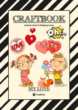 CRAFTBOOK - VALENTINSTAG - HERZEN - LIEBE MOTIVE - LOVEBOX - R&Auml;TSEL - AMOR - &Uuml;BERRASCHUNG - BASTELIDEEN - TIERLIEBE - Gabriele Andr&eacute;, Wolfgang Andr&eacute;