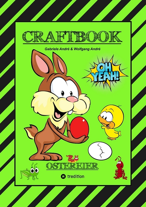 CRAFTBOOK - WUNDEREI BASTELN - SCH&Ouml;NE OSTERMOTIVE - AUSMALEN - ZEICHNEN - R&Auml;TSEL - AUFGABEN - OSTERHASEN - K&Uuml;KEN - Gabriele Andr&eacute;, Wolfgang Andr&eacute;