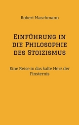 Einführung in die Philosophie des Stoizismus - Robert Maschmann