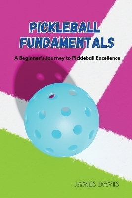 Pickleball Fundamentals - James Davis