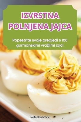 Izvrstna Polnjena Jajca -  Neza Kovačevic