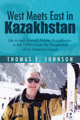 West Meets East in Kazakhstan - Thomas E. Johnson