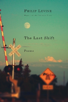The Last Shift - Philip Levine