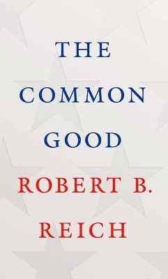 The Common Good - Robert. B Reich