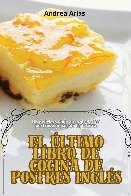 El &Uacute;ltimo Libro de Cocina de Postres Ingl&eacute;s -  Andrea Arias