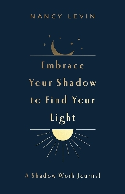 Embrace Your Shadow to Find Your Light - Nancy Levin