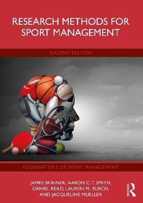 Research Methods for Sport Management - James Skinner, Aaron C.T. Smith, Daniel Read, Lauren M. Burch, Jacqueline Mueller