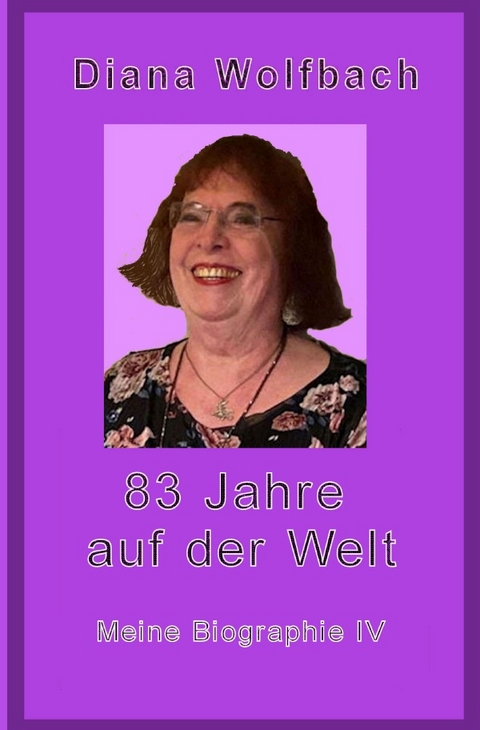 83 Jahre auf der Welt - Diana Wolfbach