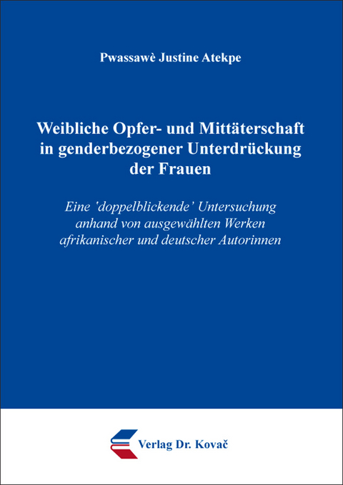 Weibliche Opfer- und Mitt&auml;terschaft in genderbezogener Unterdr&uuml;ckung der Frauen - Pwassaw&egrave; Justine Atekpe
