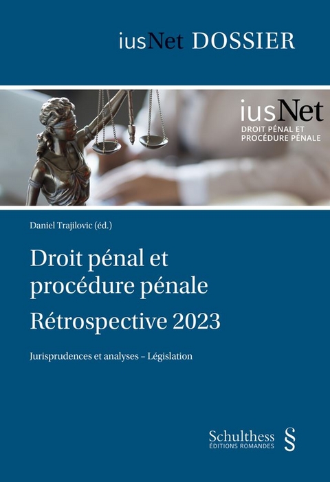 Droit p&eacute;nal et proc&eacute;dure p&eacute;nale R&eacute;trospective 2023 - Daniel Trajilovic