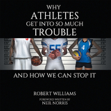 Why Athletes Get into so Much Trouble and How We Can Stop It - Robert Williams