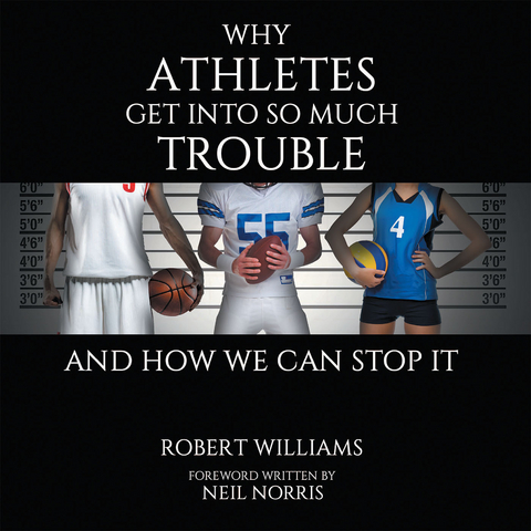 Why Athletes Get into so Much Trouble and How We Can Stop It - Robert Williams