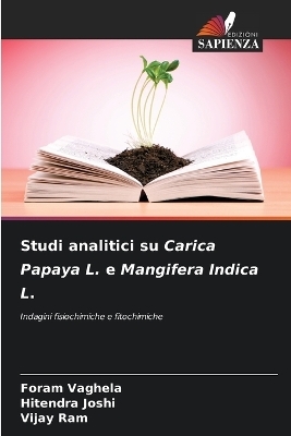 Studi analitici su Carica Papaya L. e Mangifera Indica L. - Foram Vaghela, Hitendra Joshi, Vijay Ram