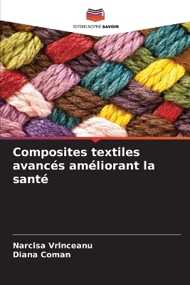 Composites textiles avanc&eacute;s am&eacute;liorant la sant&eacute; - Narcisa Vrinceanu, Diana Coman