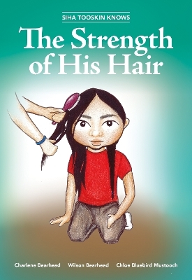 Siha Tooskin Knows the Strength of His Hair - Charlene Bearhead, Wilson Bearhead