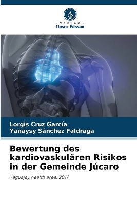 Bewertung des kardiovaskul&auml;ren Risikos in der Gemeinde J&uacute;caro - Lorgis Cruz Garcia, Yanaysy Sanchez Faldraga