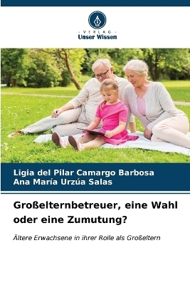 Gro&szlig;elternbetreuer, eine Wahl oder eine Zumutung? - Ligia del Pilar Camargo Barbosa, Ana Mar&iacute;a Urz&uacute;a Salas