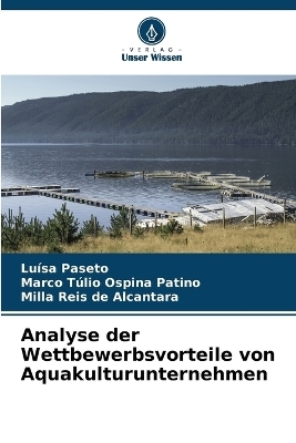 Analyse der Wettbewerbsvorteile von Aquakulturunternehmen - Luísa Paseto, Marco Túlio Ospina Patino, Milla Reis de Alcantara