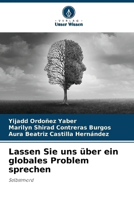 Lassen Sie uns &uuml;ber ein globales Problem sprechen - Yijadd Ordo&ntilde;ez Yaber, Marilyn Shirad Contreras Burgos, Aura Beatriz Castilla Hern&aacute;ndez