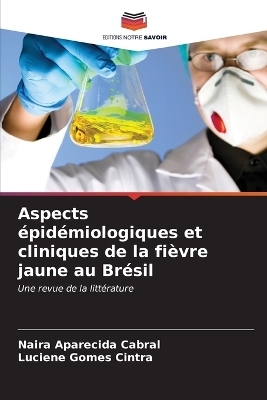Aspects &eacute;pid&eacute;miologiques et cliniques de la fi&egrave;vre jaune au Br&eacute;sil - Naira Aparecida Cabral, Luciene Gomes Cintra