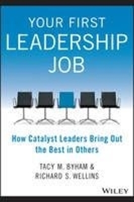 Your First Leadership Job – How Catalyst Leaders Bring Out the Best in Others