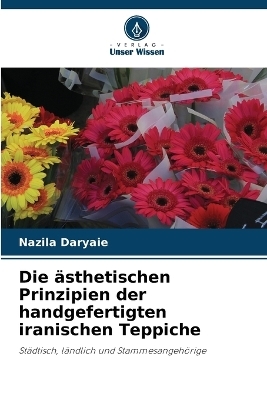 Die &auml;sthetischen Prinzipien der handgefertigten iranischen Teppiche - Nazila Daryaie