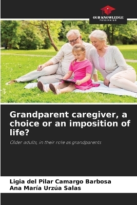 Grandparent caregiver, a choice or an imposition of life?